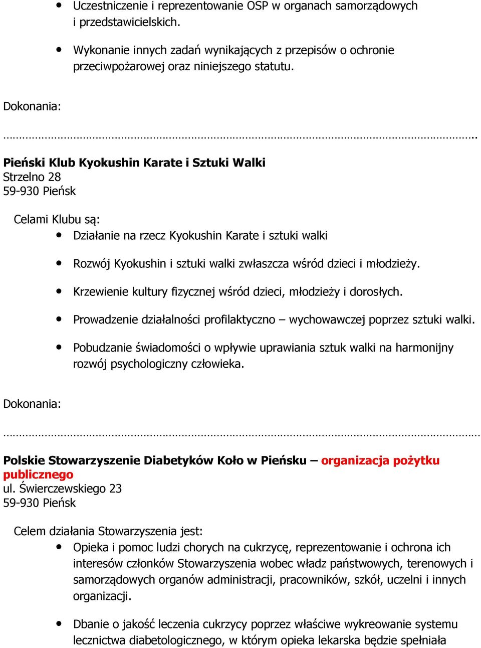 Krzewienie kultury fizycznej wśród dzieci, młodzieży i dorosłych. Prowadzenie działalności profilaktyczno wychowawczej poprzez sztuki walki.