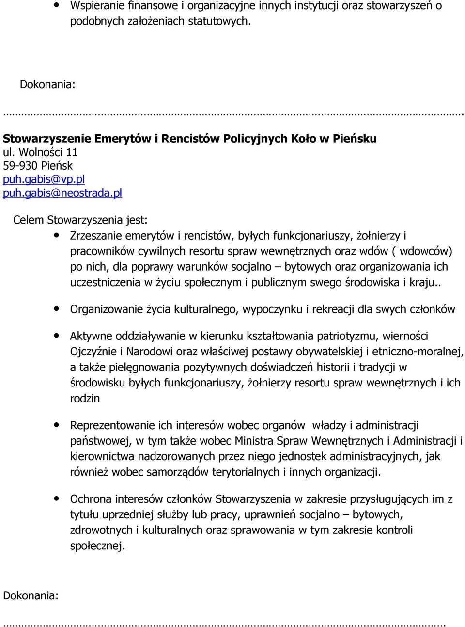 pl Celem Stowarzyszenia jest: Zrzeszanie emerytów i rencistów, byłych funkcjonariuszy, żołnierzy i pracowników cywilnych resortu spraw wewnętrznych oraz wdów ( wdowców) po nich, dla poprawy warunków