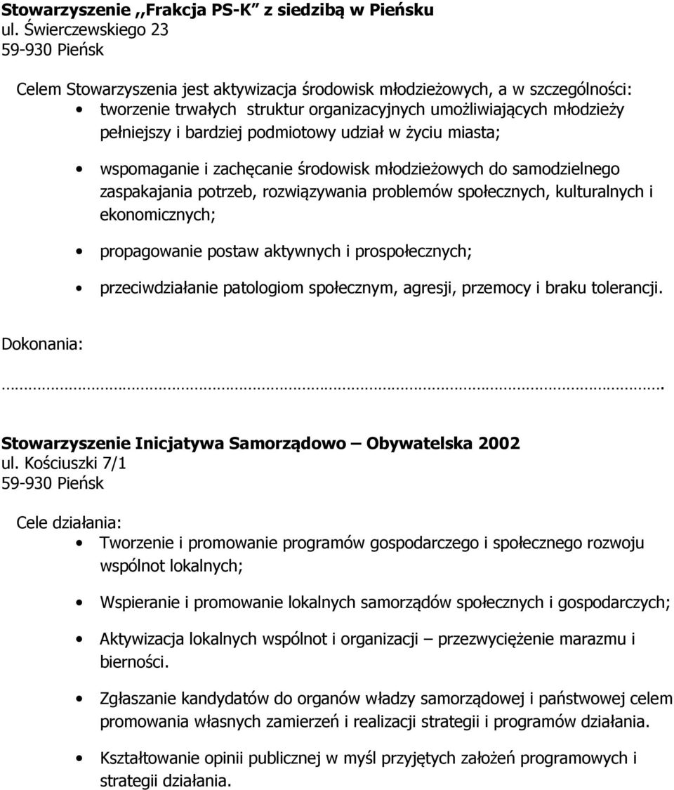 podmiotowy udział w życiu miasta; wspomaganie i zachęcanie środowisk młodzieżowych do samodzielnego zaspakajania potrzeb, rozwiązywania problemów społecznych, kulturalnych i ekonomicznych;