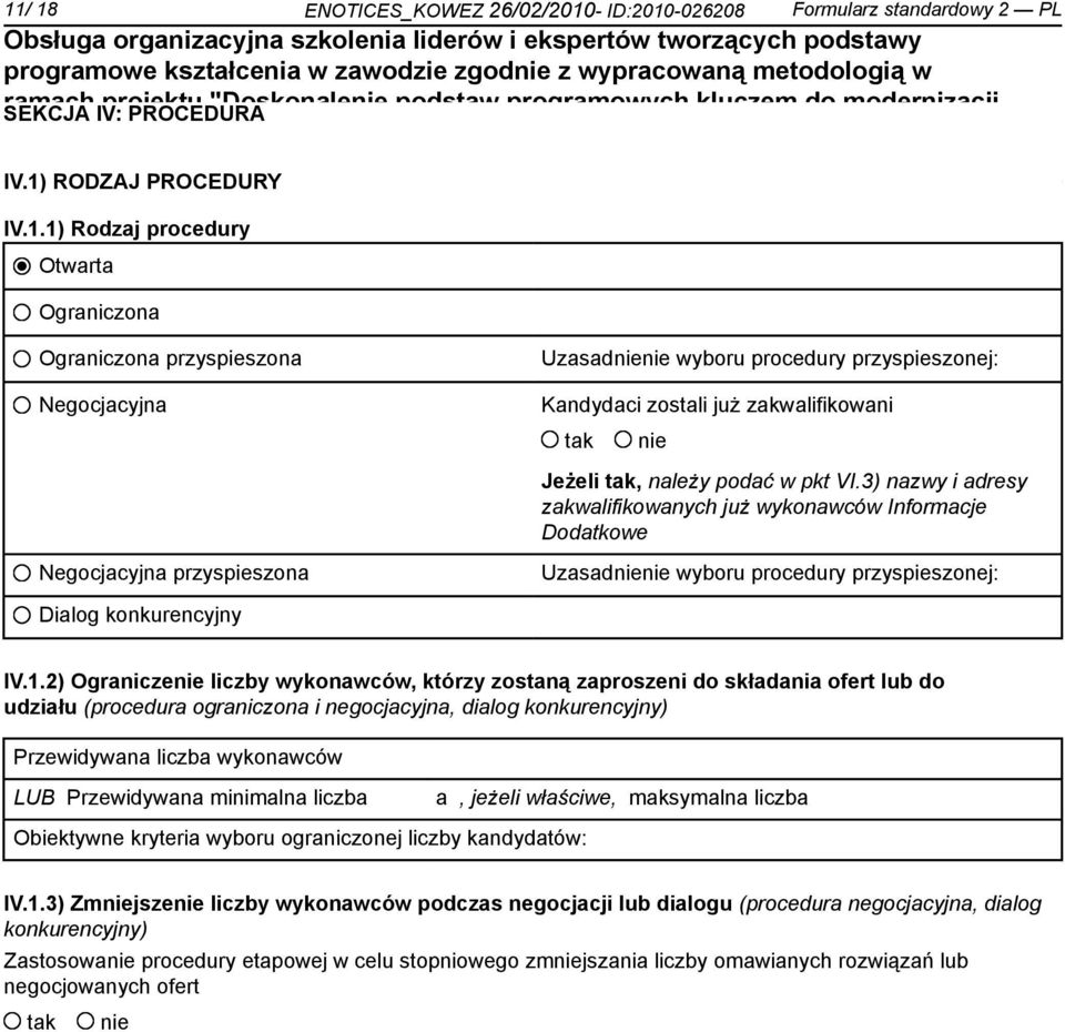 zakwalifikowani Jeżeli, należy podać w pkt VI.3) nazwy i adresy zakwalifikowanych już wykonawców Informacje Dodatkowe Uzasad wyboru procedury przyspieszonej: Dialog konkurencyjny IV.1.