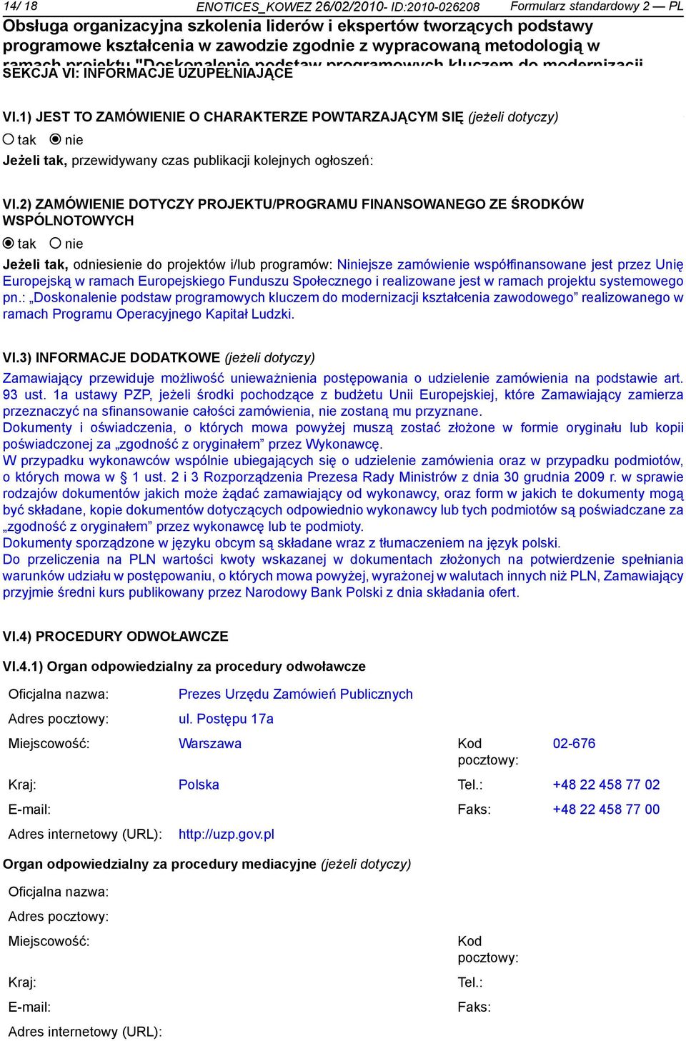 2) ZAMÓWIENIE DOTYCZY PROJEKTU/PROGRAMU FINANSOWANEGO ZE ŚRODKÓW WSPÓLNOTOWYCH Jeżeli, odsie do projektów i/lub programów: Nijsze zamówie współfinansowane jest przez Unię Europejską w Europejskiego