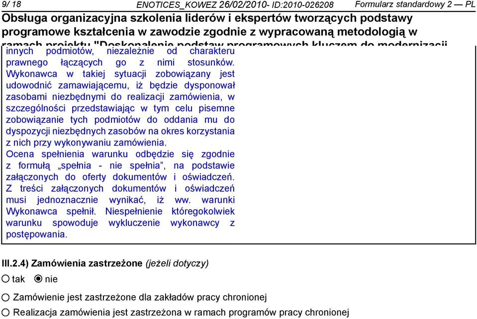 ze środków Unii Europejskiej w Wykonawca Europejskiego w iej sytuacji Funduszu zobowiązany Społecznego jest udowodnić zamawiającemu, iż będzie dysponował zasobami zbędnymi do realizacji zamówienia, w