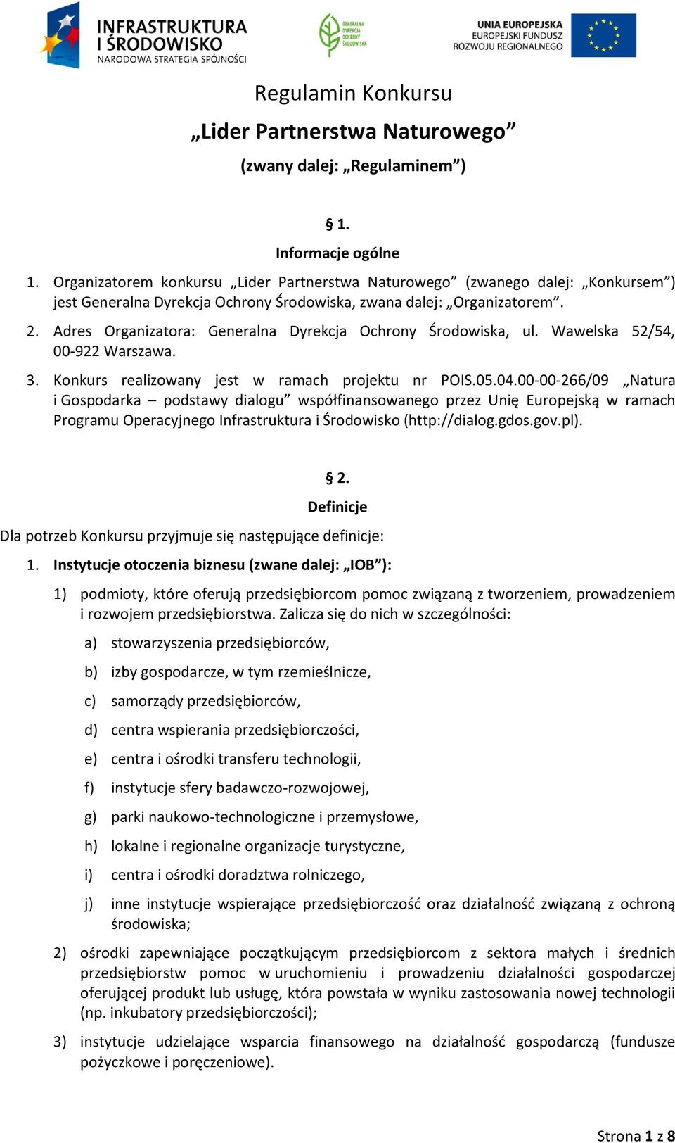 Adres Organizatora: Generalna Dyrekcja Ochrony Środowiska, ul. Wawelska 52/54, 00-922 Warszawa. 3. Konkurs realizowany jest w ramach projektu nr POIS.05.04.