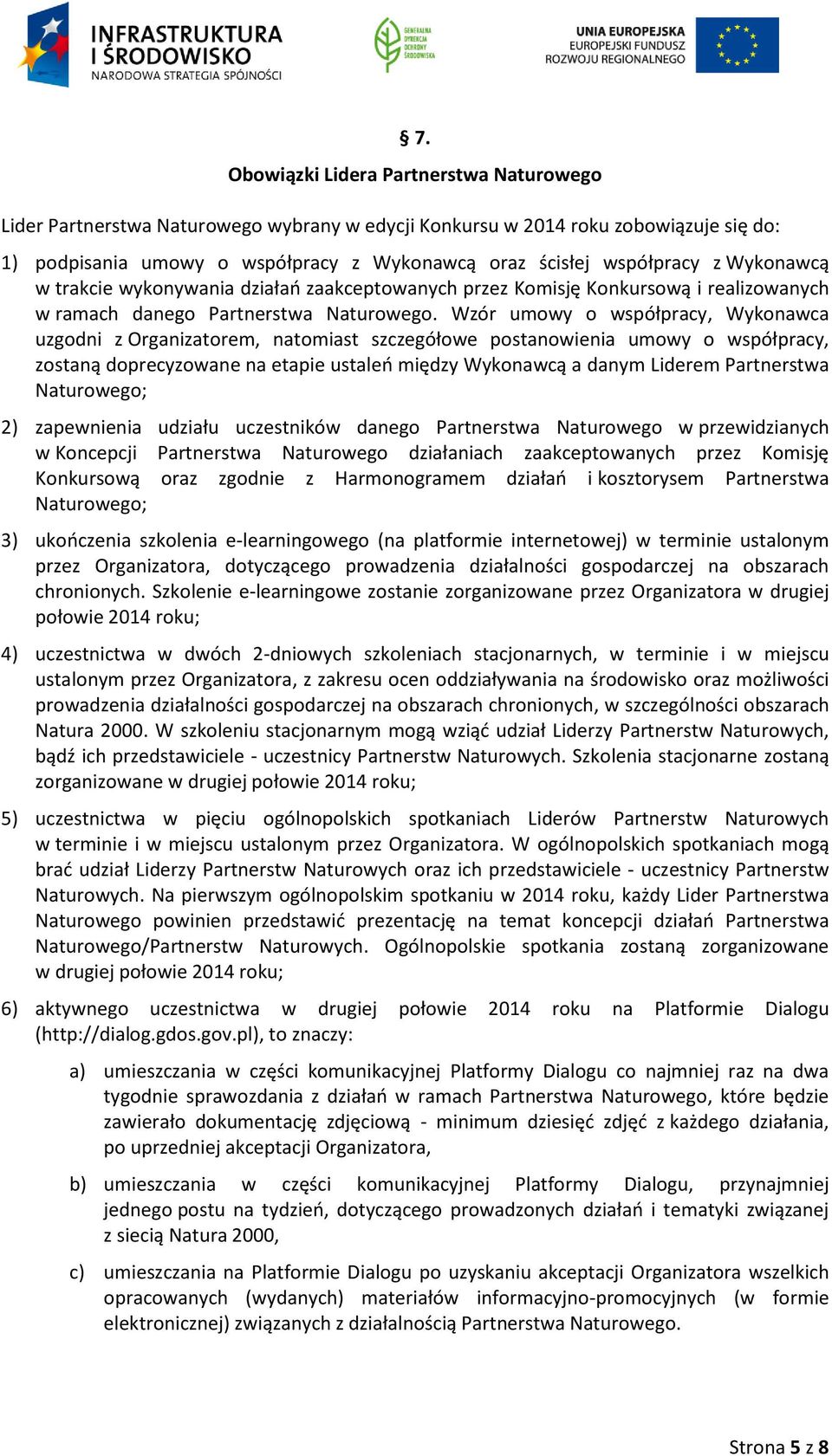 Wzór umowy o współpracy, Wykonawca uzgodni z Organizatorem, natomiast szczegółowe postanowienia umowy o współpracy, zostaną doprecyzowane na etapie ustaleń między Wykonawcą a danym Liderem