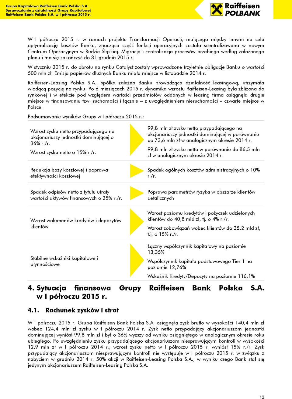 Śląskiej. Migracja i centralizacja procesów przebiega według założonego planu i ma się zakończyć do 31 grudnia 2015 r. W styczniu 2015 r.