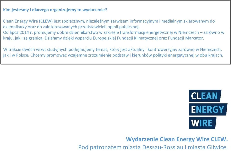 Od lipca 2014 r. promujemy dobre dziennikarstwo w zakresie transformacji energetycznej w Niemczech zarówno w kraju, jak i za granicą.