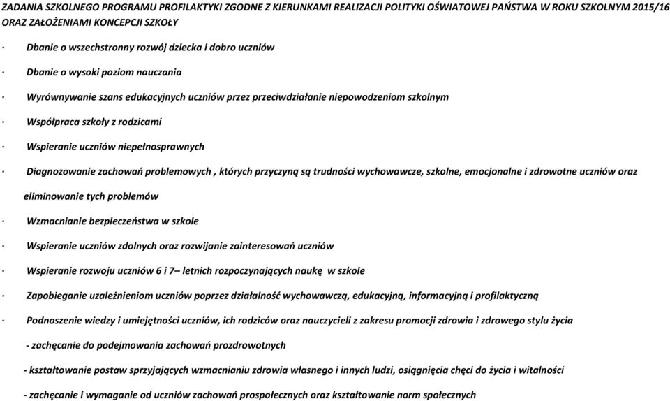 niepełnosprawnych Diagnozowanie zachowań problemowych, których przyczyną są trudności wychowawcze, szkolne, emocjonalne i zdrowotne uczniów oraz eliminowanie tych problemów Wzmacnianie bezpieczeństwa