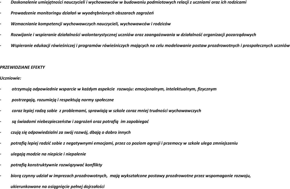 edukacji rówieśniczej i programów rówieśniczych mających na celu modelowanie postaw prozdrowotnych i prospołecznych uczniów PRZEWIDZIANE EFEKTY Uczniowie: otrzymują odpowiednie wsparcie w każdym