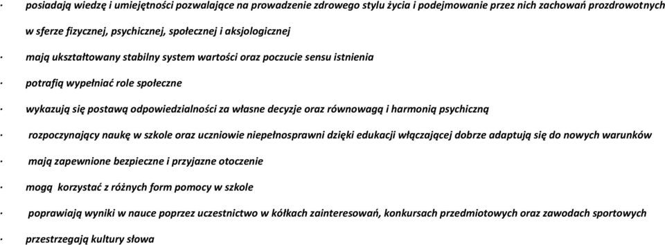 psychiczną rozpoczynający naukę w szkole oraz uczniowie niepełnosprawni dzięki edukacji włączającej dobrze adaptują się do nowych warunków mają zapewnione bezpieczne i przyjazne otoczenie