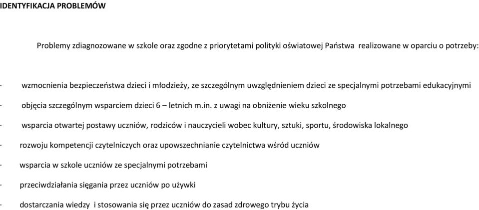 z uwagi na obniżenie wieku szkolnego wsparcia otwartej postawy uczniów, rodziców i nauczycieli wobec kultury, sztuki, sportu, środowiska lokalnego rozwoju kompetencji czytelniczych