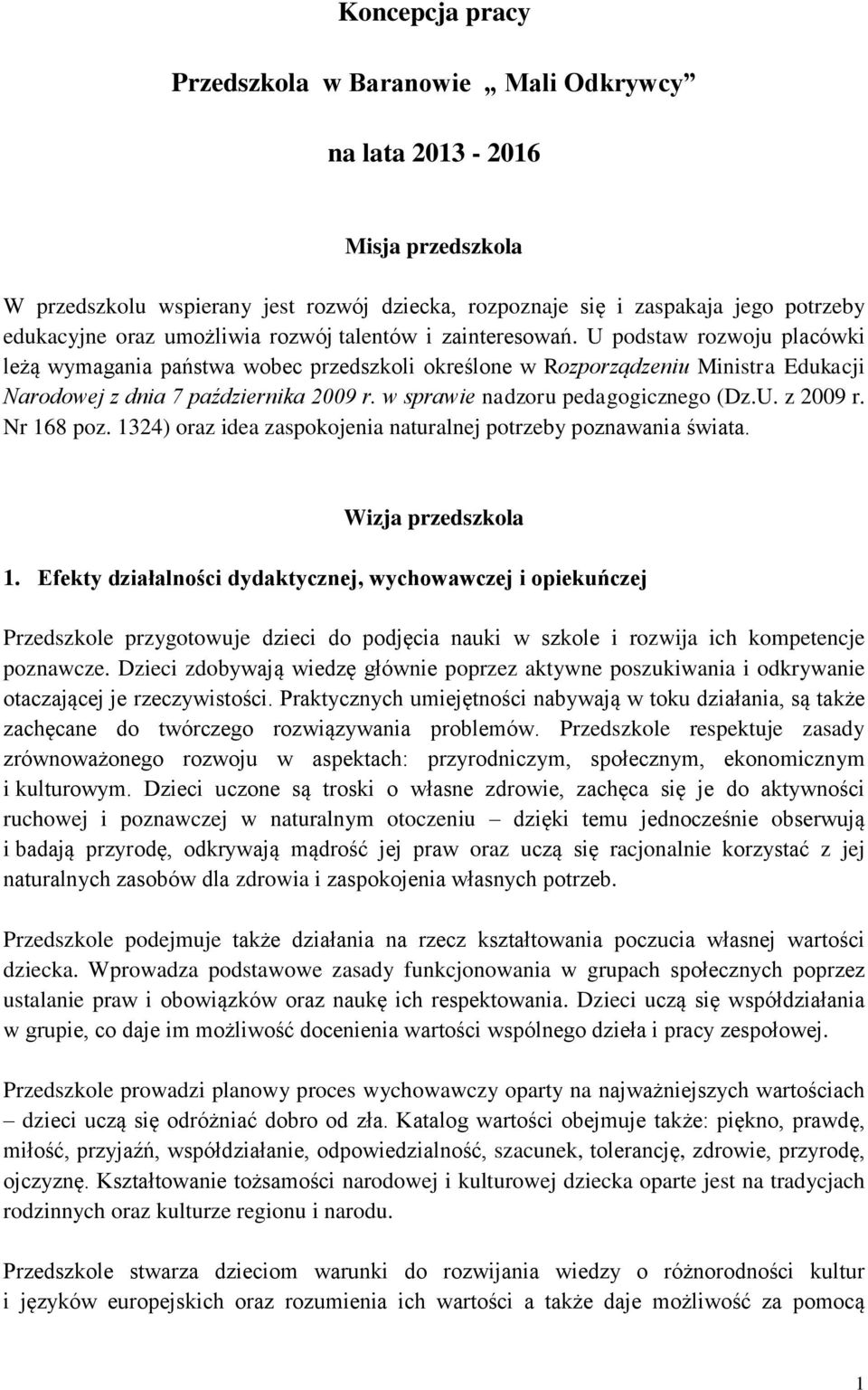 w sprawie nadzoru pedagogicznego (Dz.U. z 2009 r. Nr 168 poz. 1324) oraz idea zaspokojenia naturalnej potrzeby poznawania świata. Wizja 1.