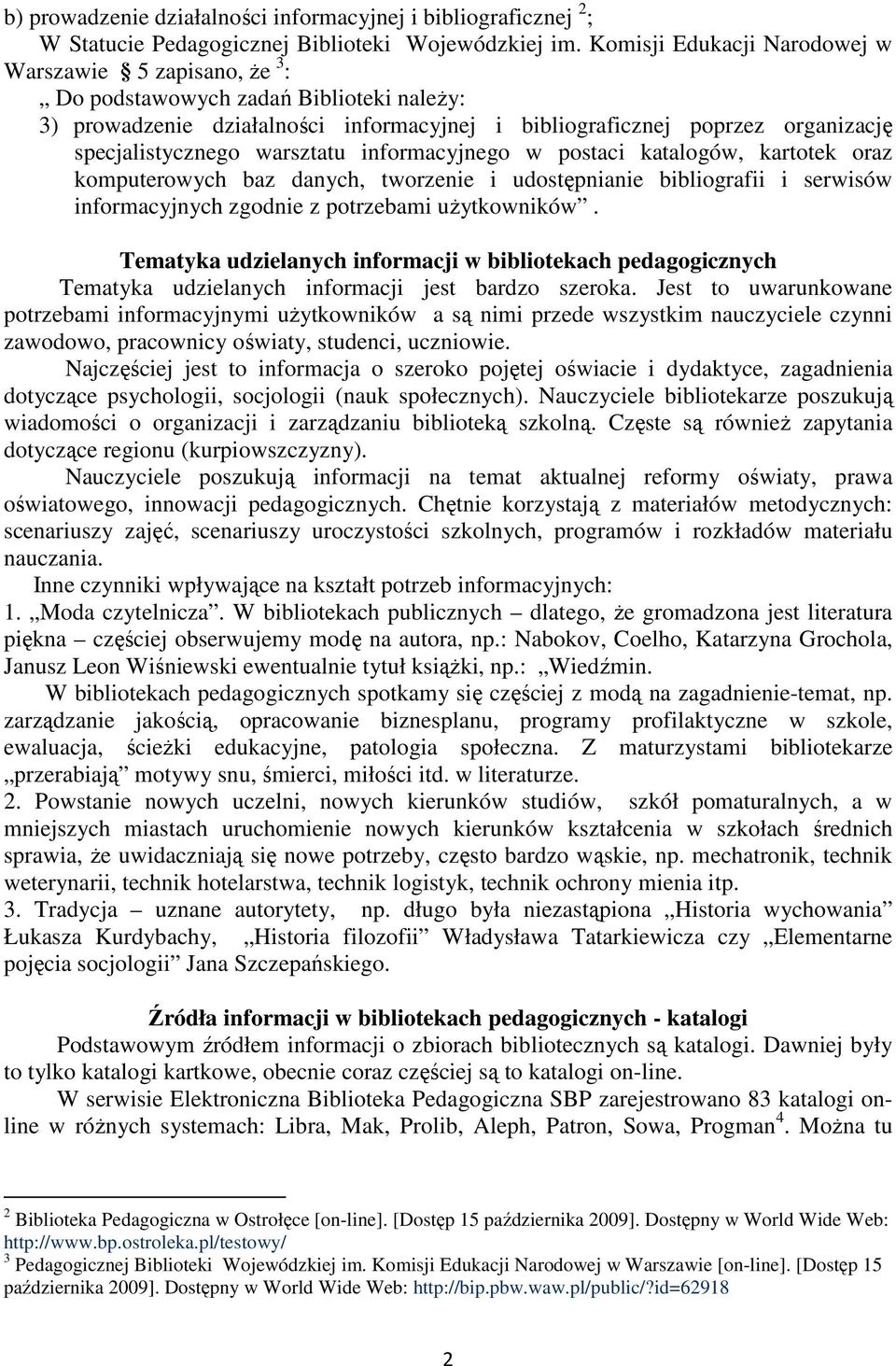 warsztatu informacyjnego w postaci katalogów, kartotek oraz komputerowych baz danych, tworzenie i udostępnianie bibliografii i serwisów informacyjnych zgodnie z potrzebami użytkowników.