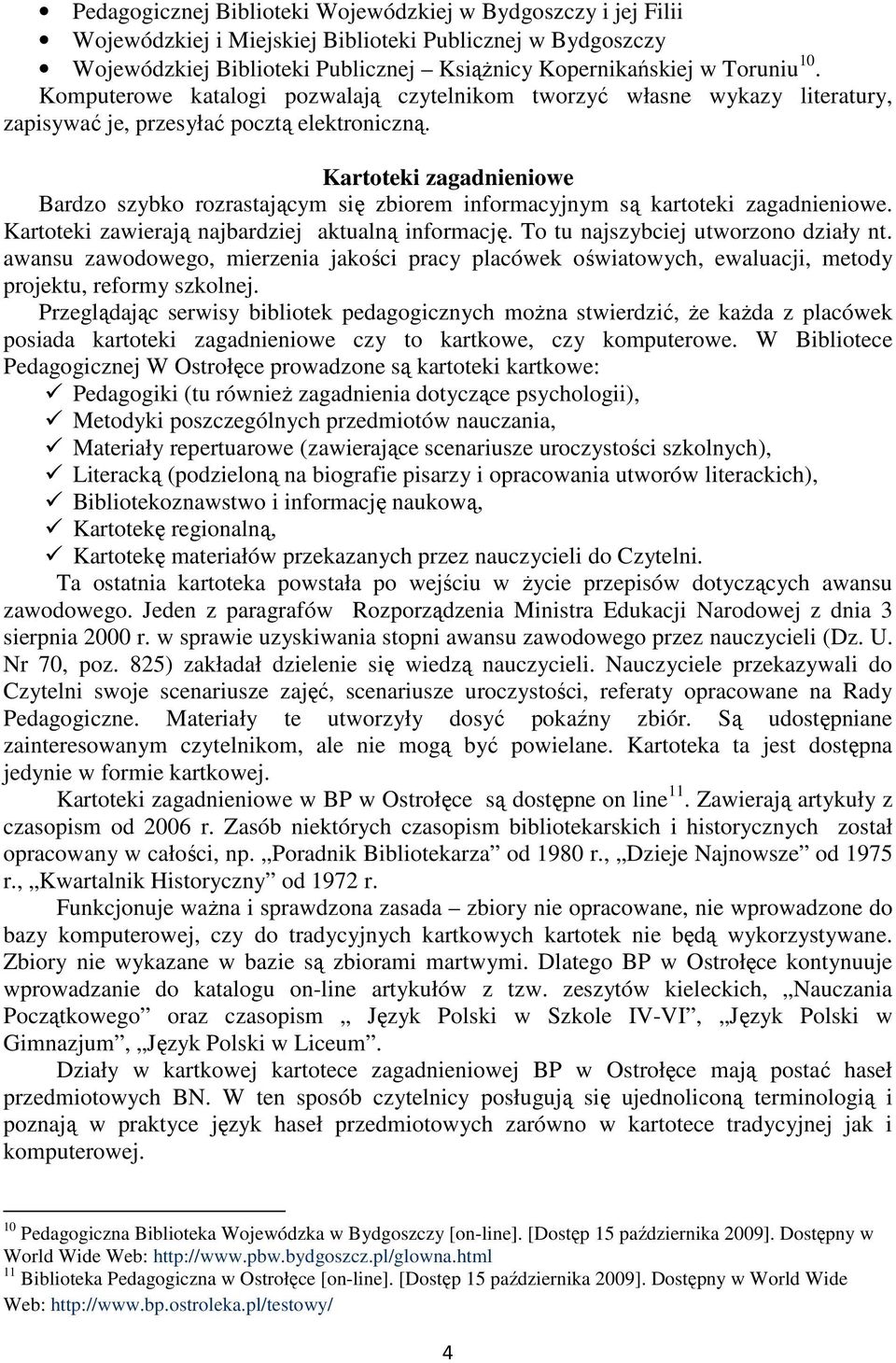 Kartoteki zagadnieniowe Bardzo szybko rozrastającym się zbiorem informacyjnym są kartoteki zagadnieniowe. Kartoteki zawierają najbardziej aktualną informację. To tu najszybciej utworzono działy nt.