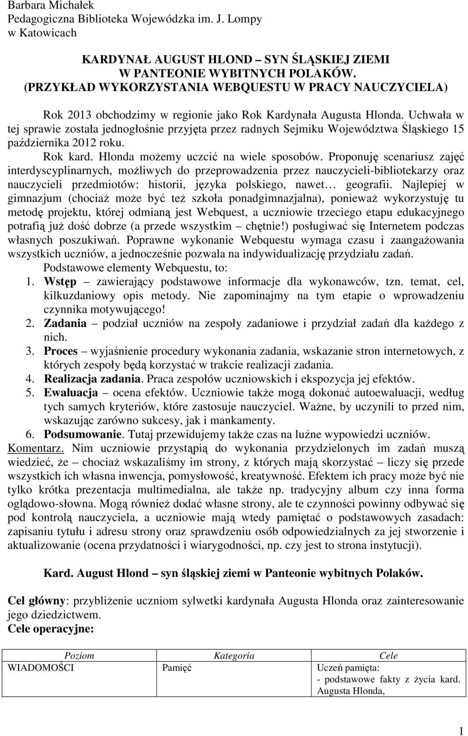 Uchwała w tej sprawie została jednogłośnie przyjęta przez radnych Sejmiku Województwa Śląskiego 15 października 2012 roku. Rok kard. Hlonda możemy uczcić na wiele sposobów.