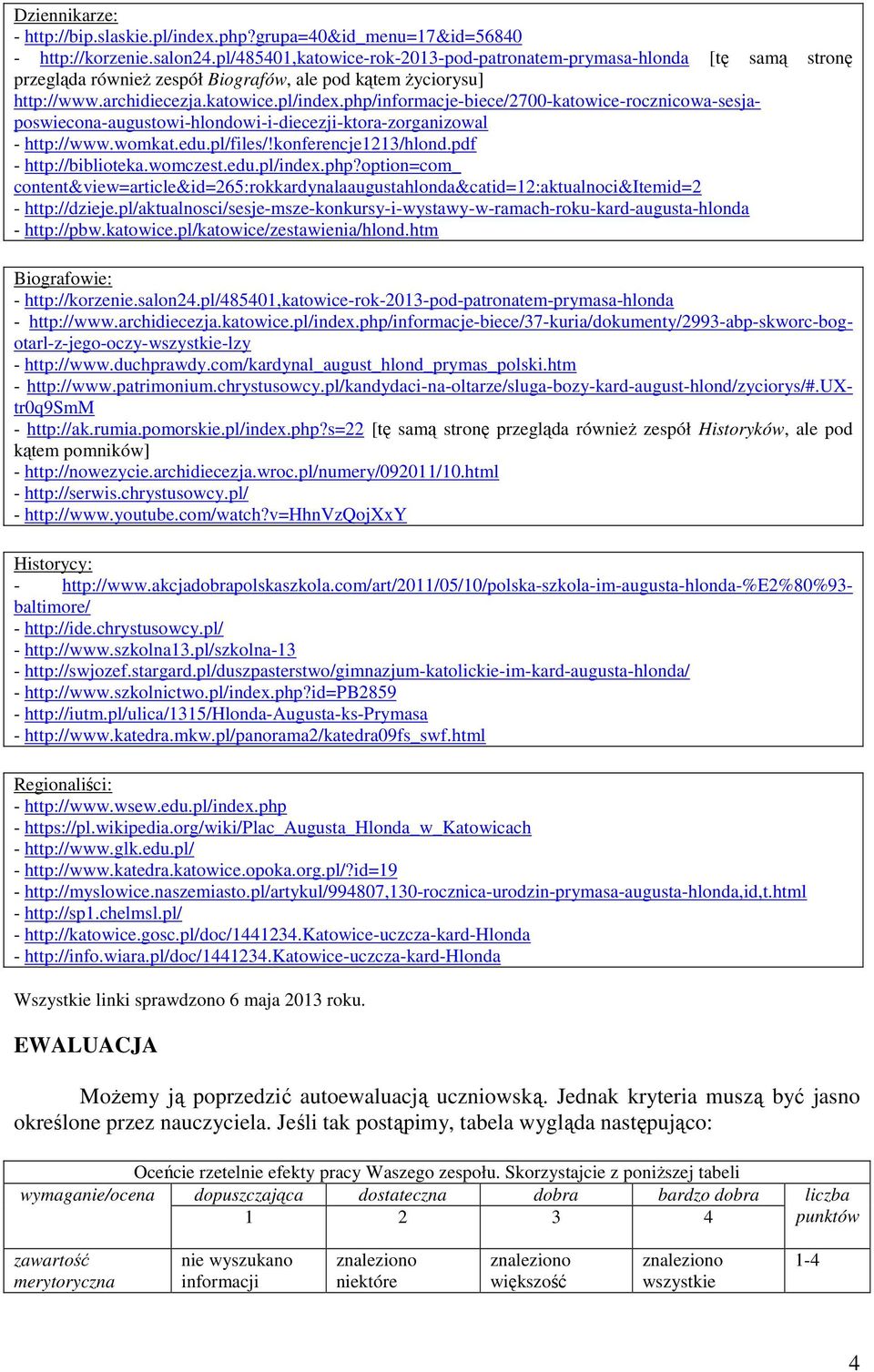 php/informacje-biece/2700-katowice-rocznicowa-sesjaposwiecona-augustowi-hlondowi-i-diecezji-ktora-zorganizowal - http://www.womkat.edu.pl/files/!konferencje1213/hlond.pdf - http://biblioteka.womczest.