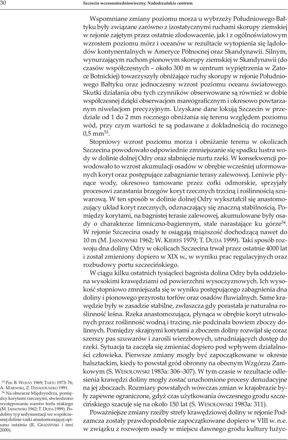 Po dob ny typ se dy men ta cji we współ cze snej do li nie rze ki ana sto mo zu ją cej opi sa no ostat nio (R. GRA DZIŃ SKI i in ni 2000).