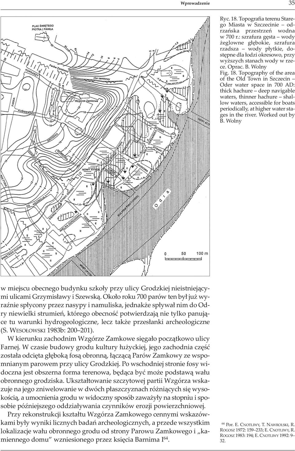 Topography of the area of the Old Town in Szczecin Oder water space in 700 AD: thick hachure deep navigable waters, thinner hachure shal low waters, accessible for boats periodically, at higher water