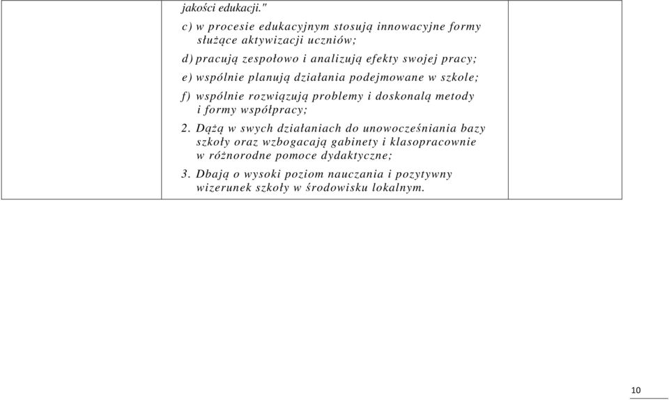 swojej pracy; e) wspólnie planują działania podejmowane w szkole; f) wspólnie rozwiązują problemy i doskonalą metody i formy