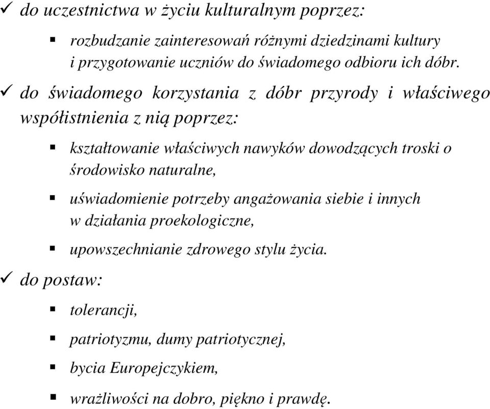 do świadomego korzystania z dóbr przyrody i właściwego współistnienia z nią poprzez: kształtowanie właściwych nawyków dowodzących troski