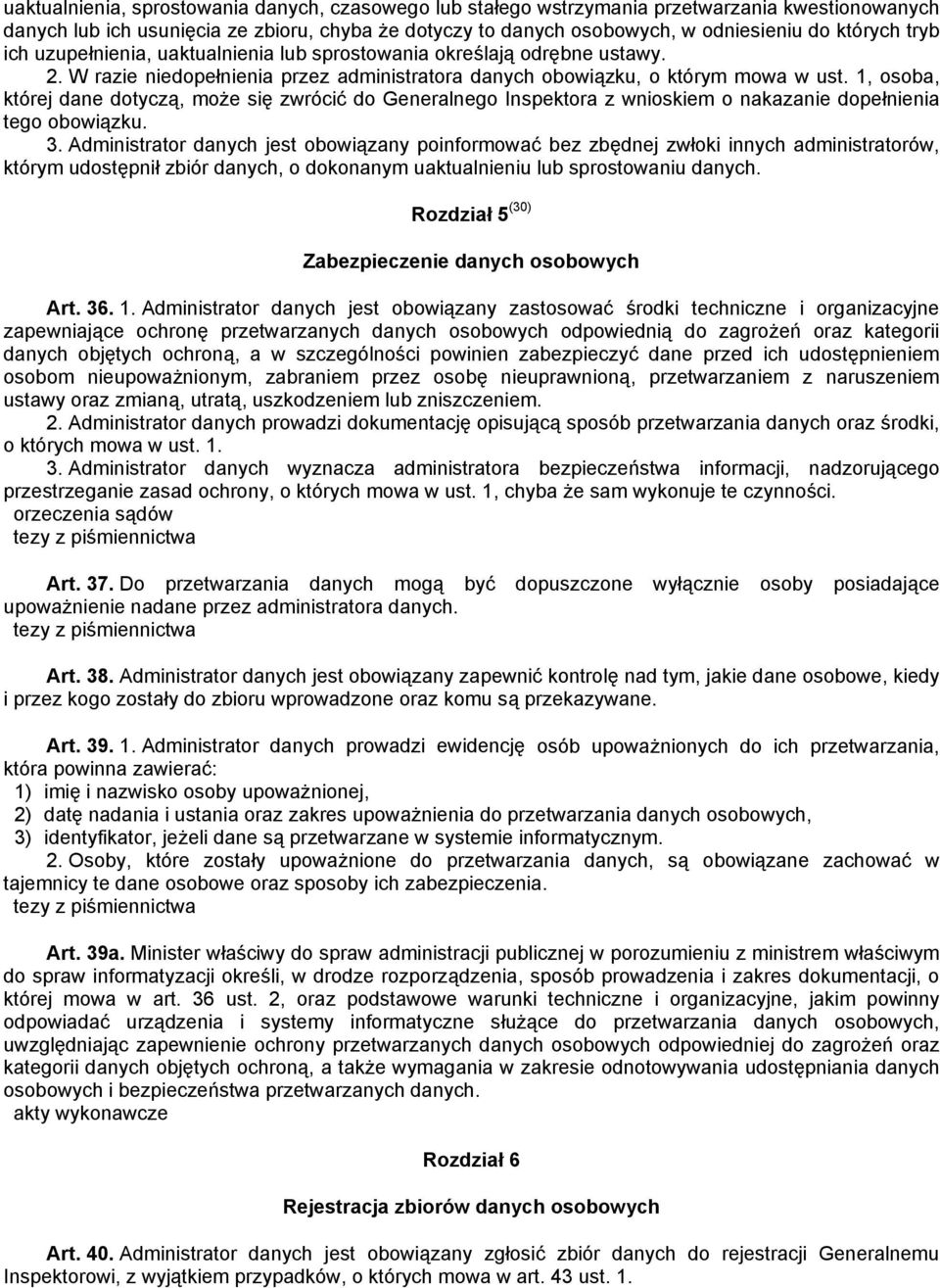 1, osoba, której dane dotyczą, może się zwrócić do Generalnego Inspektora z wnioskiem o nakazanie dopełnienia tego obowiązku. 3.