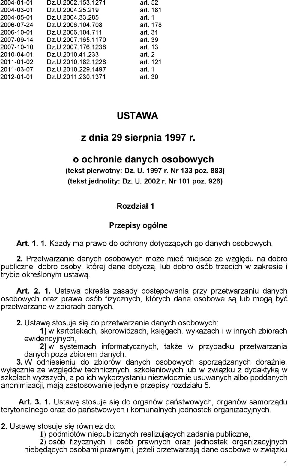 1371 art. 30 USTAWA z dnia 29 sierpnia 1997 r. o ochronie danych osobowych (tekst pierwotny: Dz. U. 1997 r. Nr 133 poz. 883) (tekst jednolity: Dz. U. 2002 r. Nr 101 poz.