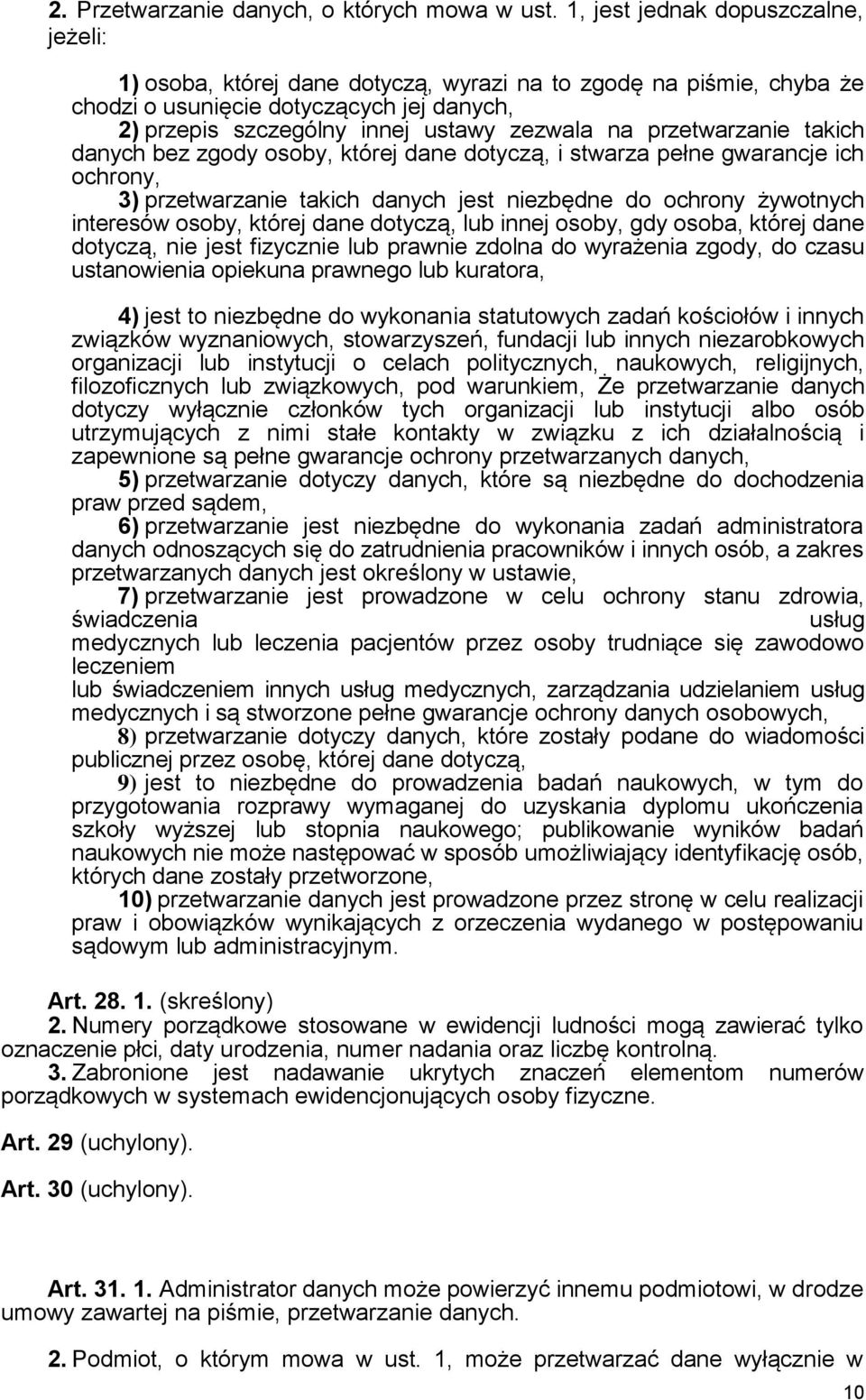 przetwarzanie takich danych bez zgody osoby, której dane dotyczą, i stwarza pełne gwarancje ich ochrony, 3) przetwarzanie takich danych jest niezbędne do ochrony żywotnych interesów osoby, której