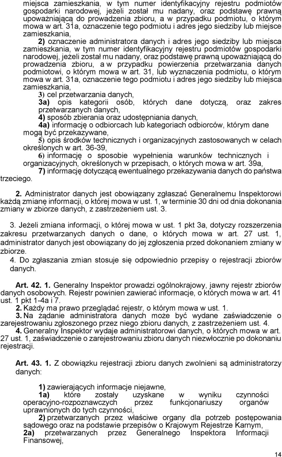 31a, oznaczenie tego podmiotu i adres jego siedziby lub miejsce zamieszkania, 2) oznaczenie administratora danych i adres jego siedziby lub miejsca zamieszkania, w tym numer identyfikacyjny rejestru