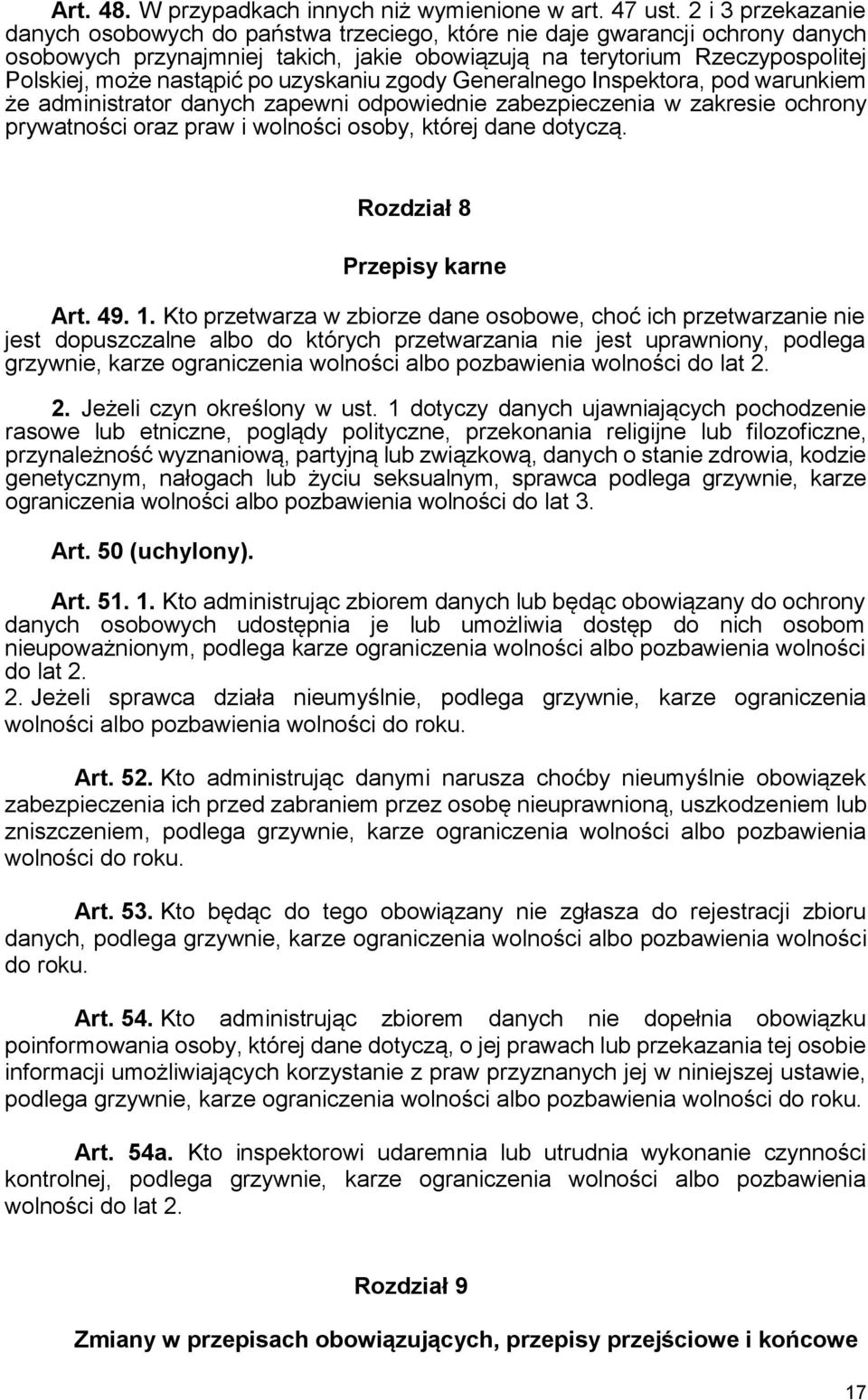 po uzyskaniu zgody Generalnego Inspektora, pod warunkiem że administrator danych zapewni odpowiednie zabezpieczenia w zakresie ochrony prywatności oraz praw i wolności osoby, której dane dotyczą.