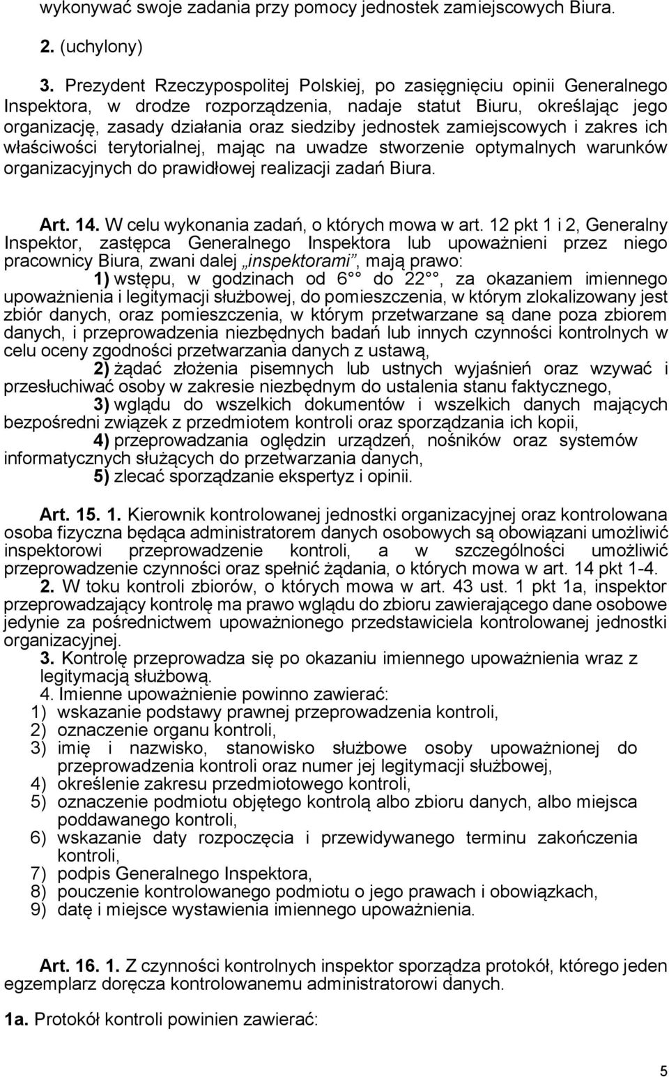 zamiejscowych i zakres ich właściwości terytorialnej, mając na uwadze stworzenie optymalnych warunków organizacyjnych do prawidłowej realizacji zadań Biura. Art. 14.