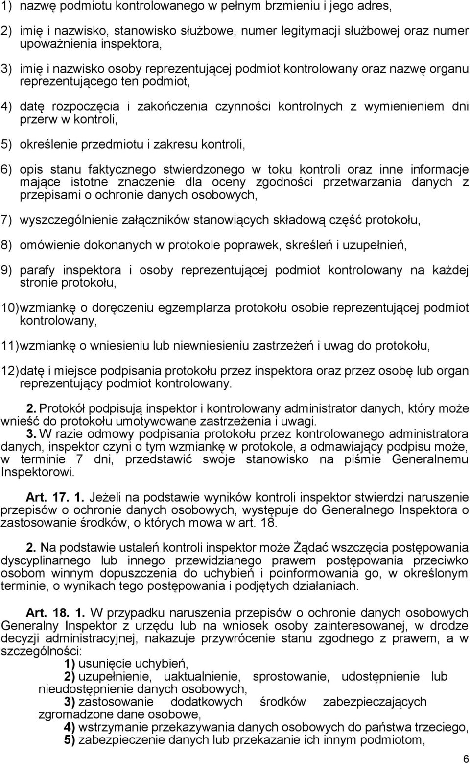 przedmiotu i zakresu kontroli, 6) opis stanu faktycznego stwierdzonego w toku kontroli oraz inne informacje mające istotne znaczenie dla oceny zgodności przetwarzania danych z przepisami o ochronie