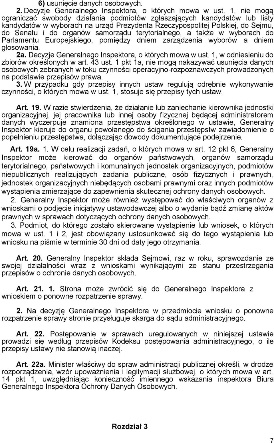 terytorialnego, a także w wyborach do Parlamentu Europejskiego, pomiędzy dniem zarządzenia wyborów a dniem głosowania. 2a. Decyzje Generalnego Inspektora, o których mowa w ust.