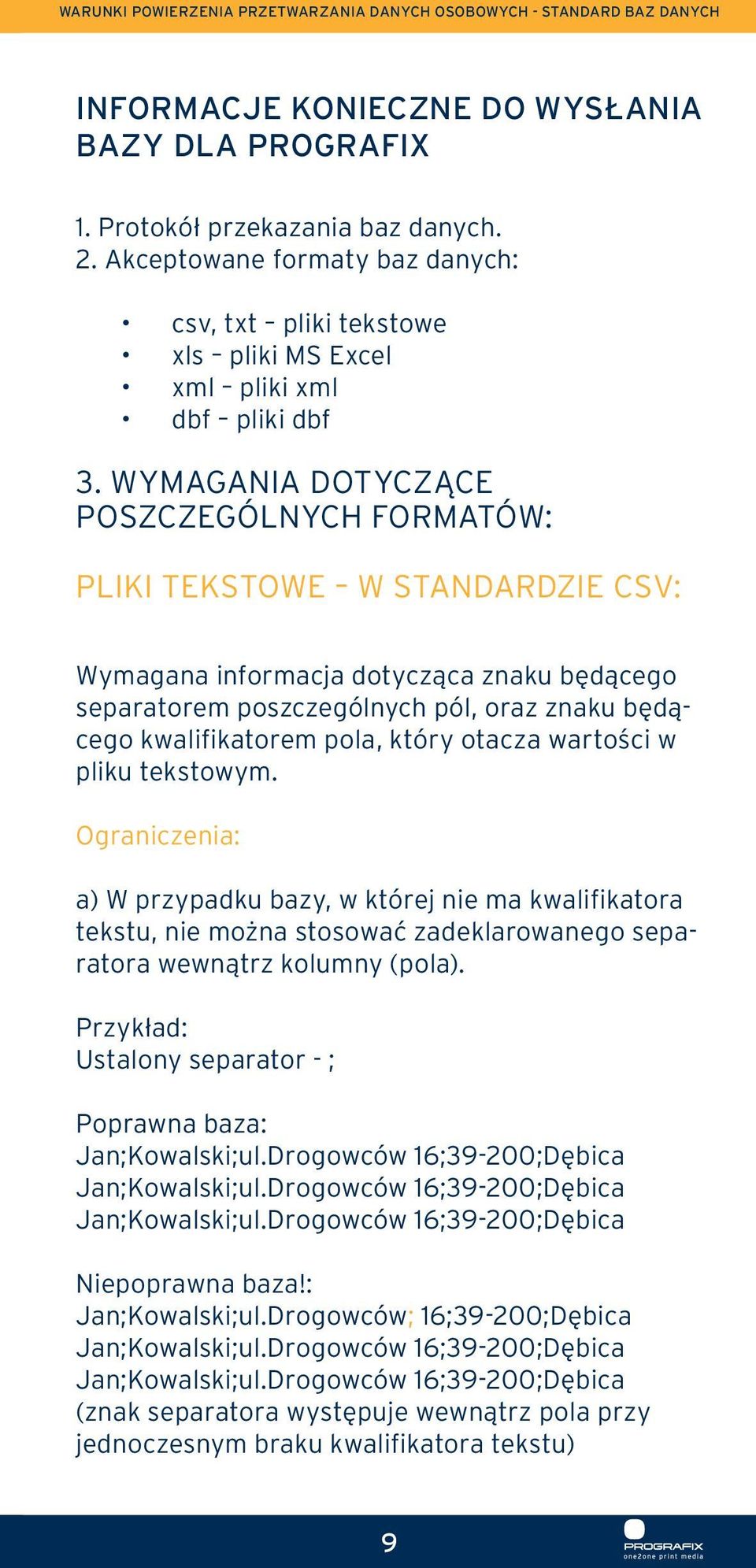 WYMAGANIA DOTYCZĄCE POSZCZEGÓLNYCH FORMATÓW: PLIKI TEKSTOWE W STANDARDZIE CSV: Wymagana informacja dotycząca znaku będącego separatorem poszczególnych pól, oraz znaku będącego kwalifikatorem pola,