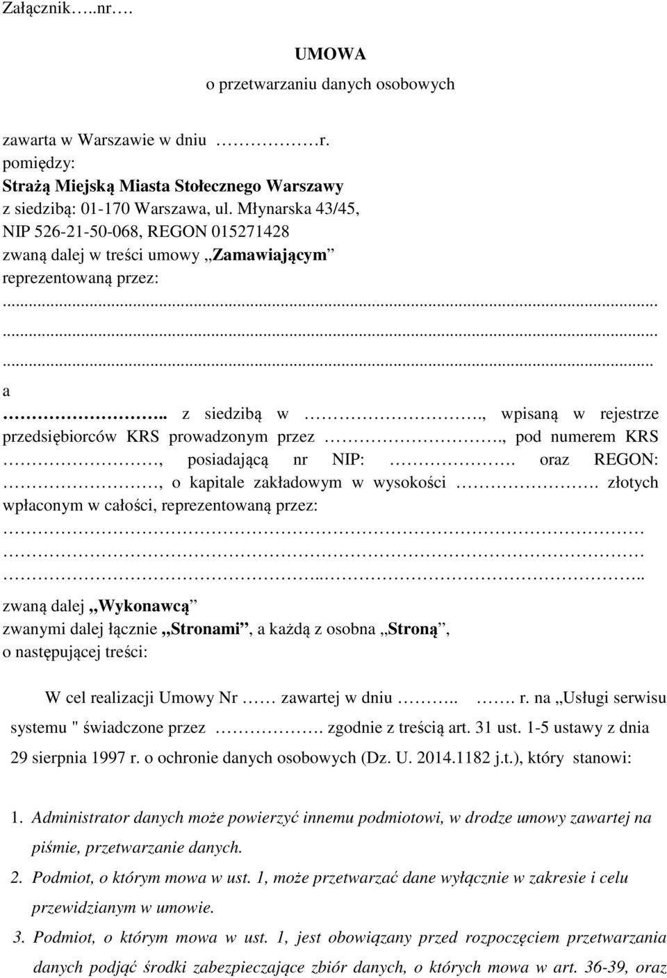 , pod numerem KRS, posiadającą nr NIP:. oraz REGON:, o kapitale zakładowym w wysokości. złotych wpłaconym w całości, reprezentowaną przez:.