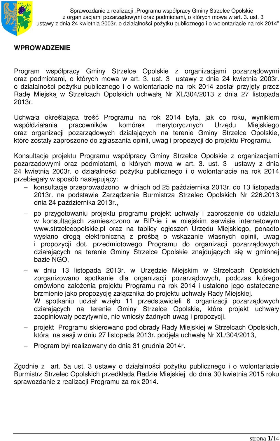 o działalności pożytku publicznego i o wolontariacie na rok 2014 został przyjęty przez Radę Miejską w Strzelcach Opolskich uchwałą Nr XL/304/2013 z dnia 27 listopada 2013r.