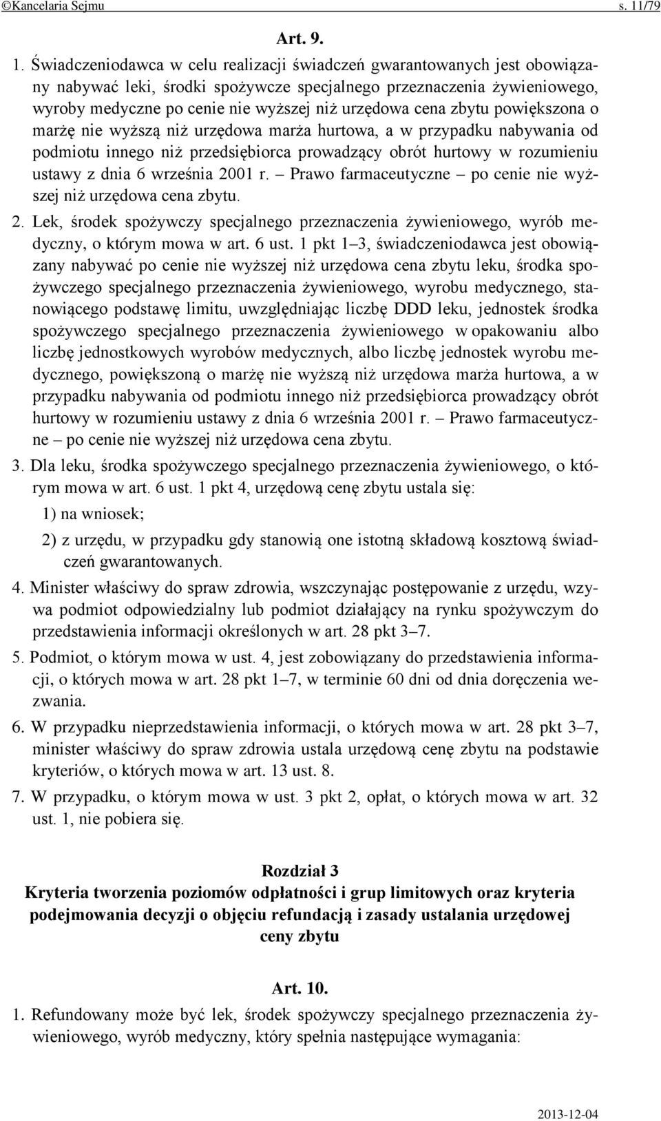 Świadczeniodawca w celu realizacji świadczeń gwarantowanych jest obowiązany nabywać leki, środki spożywcze specjalnego przeznaczenia żywieniowego, wyroby medyczne po cenie nie wyższej niż urzędowa