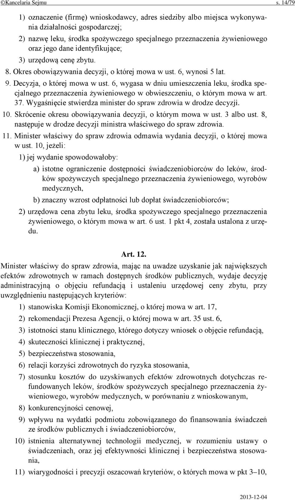 identyfikujące; 3) urzędową cenę zbytu. 8. Okres obowiązywania decyzji, o której mowa w ust. 6, wynosi 5 lat. 9. Decyzja, o której mowa w ust.