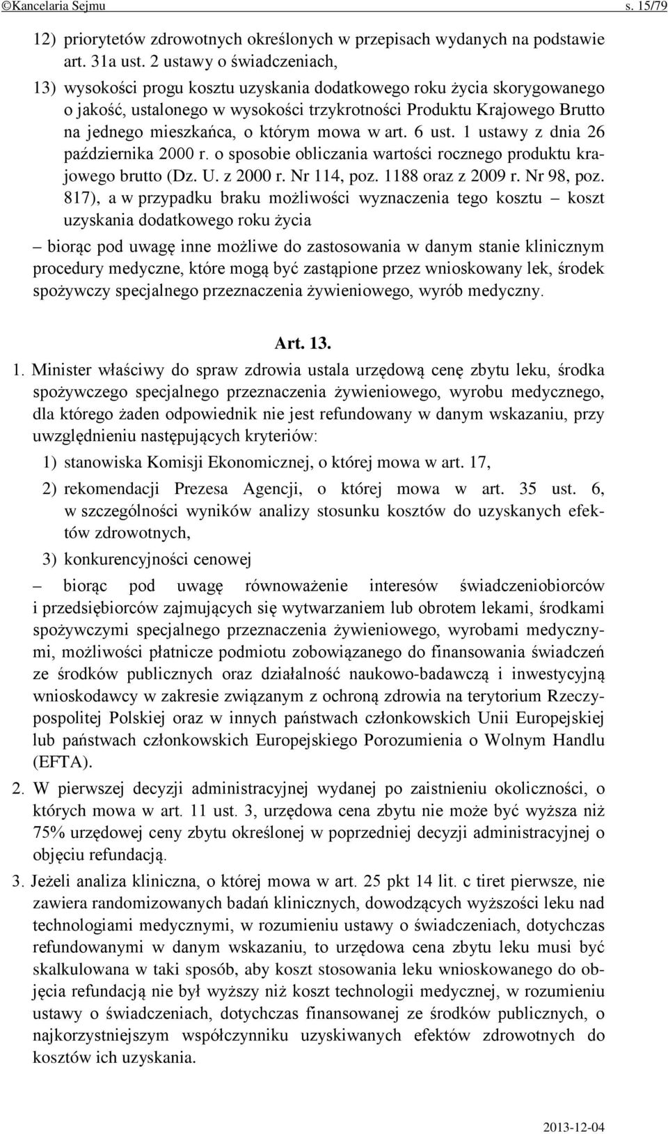 którym mowa w art. 6 ust. 1 ustawy z dnia 26 października 2000 r. o sposobie obliczania wartości rocznego produktu krajowego brutto (Dz. U. z 2000 r. Nr 114, poz. 1188 oraz z 2009 r. Nr 98, poz.