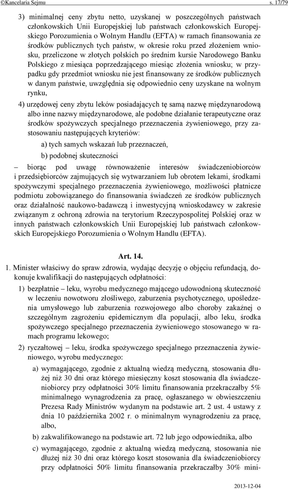 finansowania ze środków publicznych tych państw, w okresie roku przed złożeniem wniosku, przeliczone w złotych polskich po średnim kursie Narodowego Banku Polskiego z miesiąca poprzedzającego miesiąc