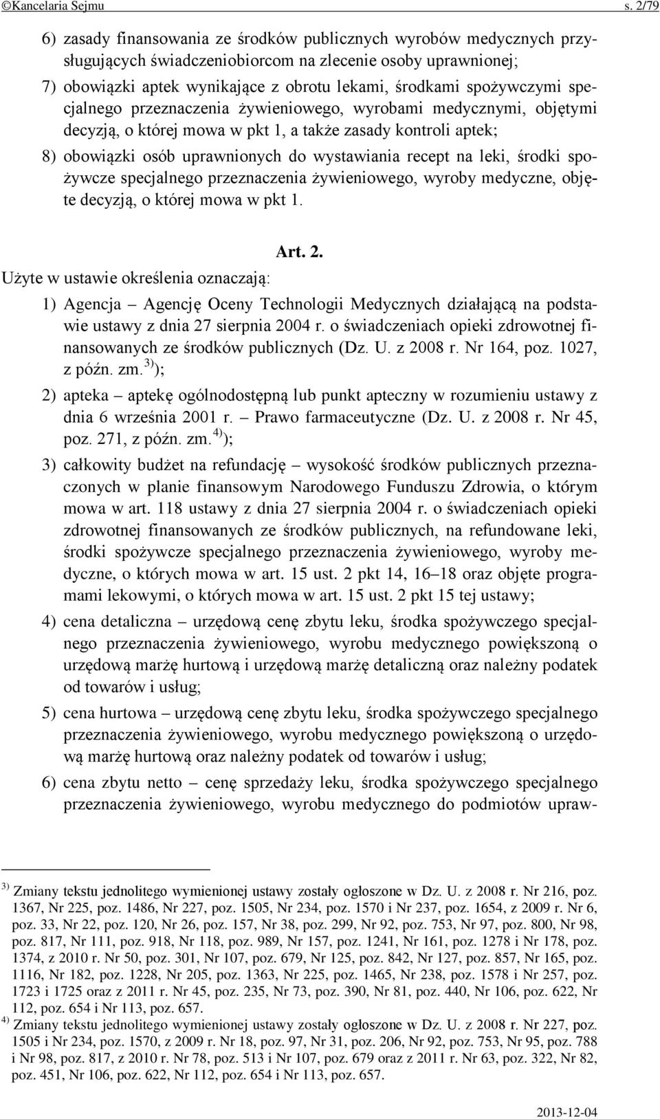 spożywczymi specjalnego przeznaczenia żywieniowego, wyrobami medycznymi, objętymi decyzją, o której mowa w pkt 1, a także zasady kontroli aptek; 8) obowiązki osób uprawnionych do wystawiania recept