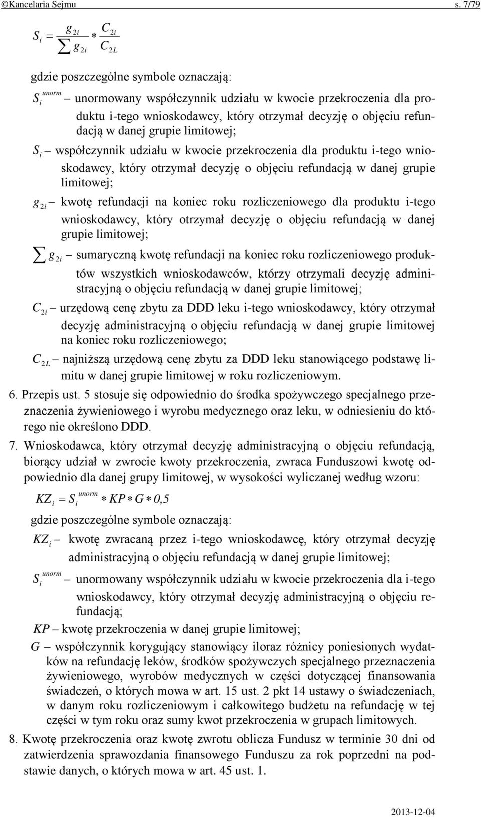 objęciu refundacją w danej grupie limitowej; S i współczynnik udziału w kwocie przekroczenia dla produktu i-tego wnioskodawcy, który otrzymał decyzję o objęciu refundacją w danej grupie limitowej; g