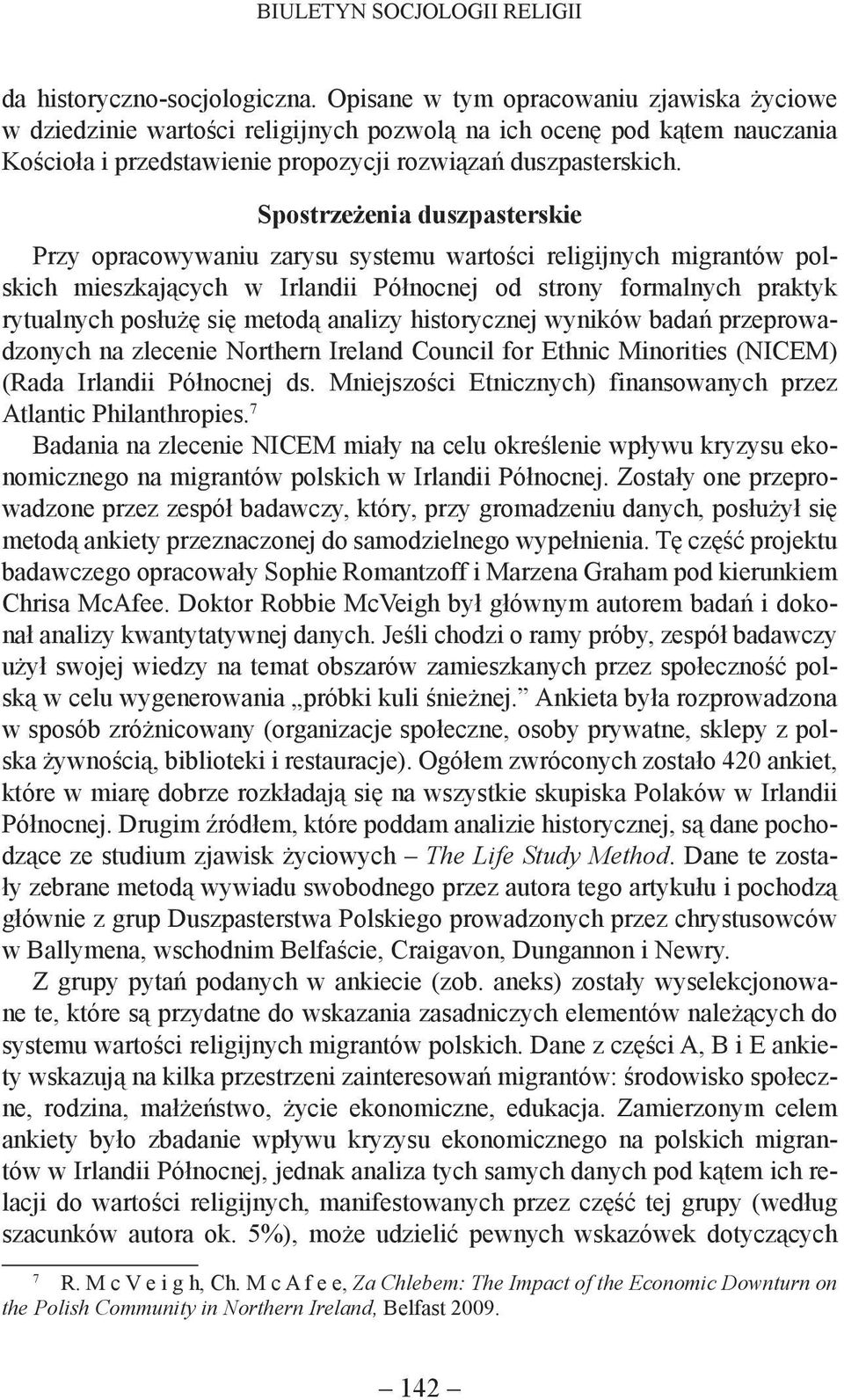 Spostrzeżenia duszpasterskie Przy opracowywaniu zarysu systemu wartości religijnych migrantów polskich mieszkających w Irlandii Północnej od strony formalnych praktyk rytualnych posłużę się metodą