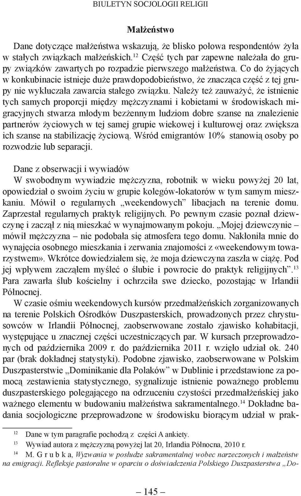 Co do żyjących w konkubinacie istnieje duże prawdopodobieństwo, że znacząca część z tej grupy nie wykluczała zawarcia stałego związku.