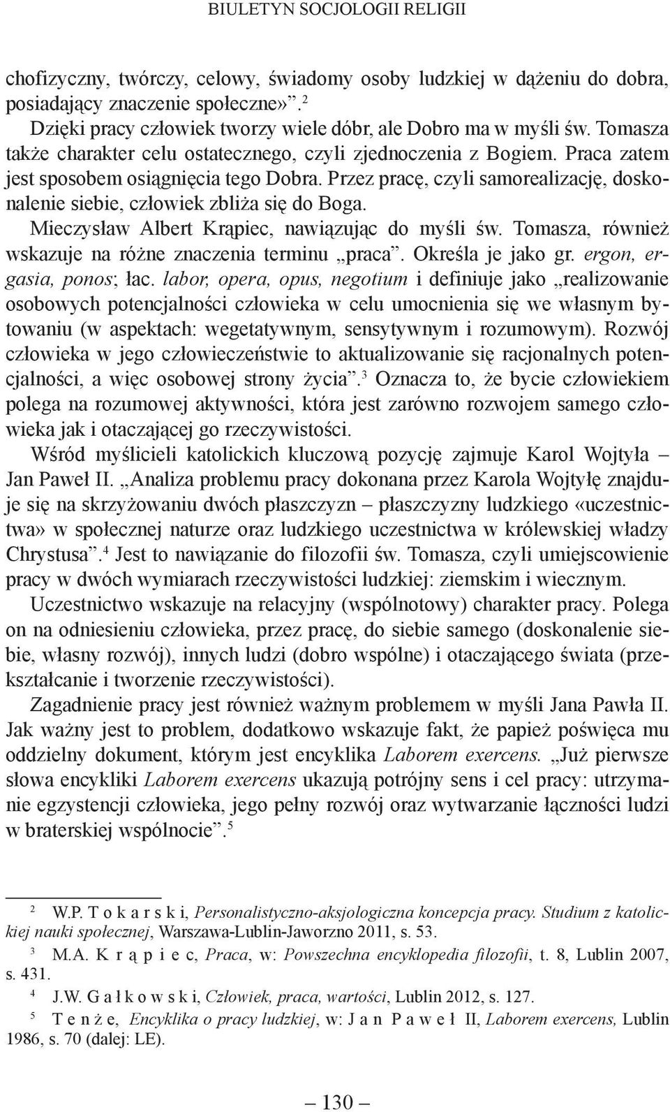 Przez pracę, czyli samorealizację, doskonalenie siebie, człowiek zbliża się do Boga. Mieczysław Albert Krąpiec, nawiązując do myśli św. Tomasza, również wskazuje na różne znaczenia terminu praca.