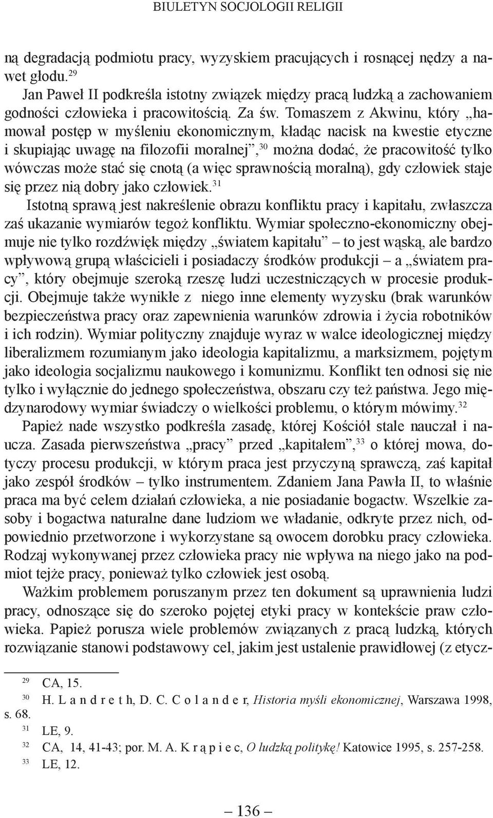 Tomaszem z Akwinu, który hamował postęp w myśleniu ekonomicznym, kładąc nacisk na kwestie etyczne i skupiając uwagę na filozofii moralnej, 30 można dodać, że pracowitość tylko wówczas może stać się