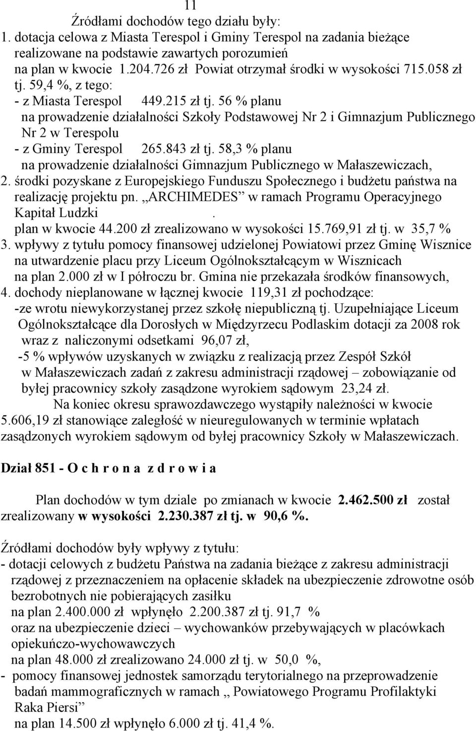 56 % planu na prowadzenie działalności Szkoły Podstawowej Nr 2 i Gimnazjum Publicznego Nr 2 w Terespolu - z Gminy Terespol 265.843 zł tj.