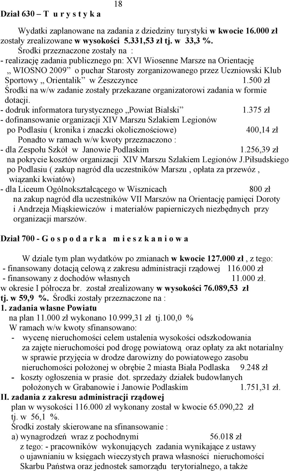 Żeszczynce 1.500 zł Środki na w/w zadanie zostały przekazane organizatorowi zadania w formie dotacji. - dodruk informatora turystycznego Powiat Bialski 1.