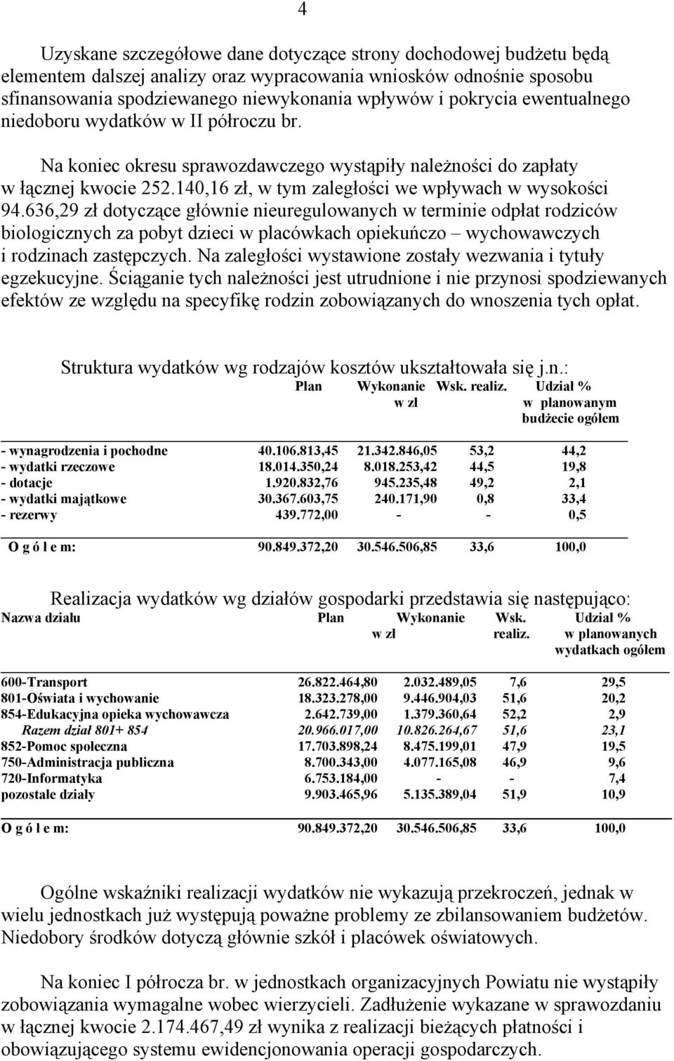 636,29 zł dotyczące głównie nieuregulowanych w terminie odpłat rodziców biologicznych za pobyt dzieci w placówkach opiekuńczo wychowawczych i rodzinach zastępczych.