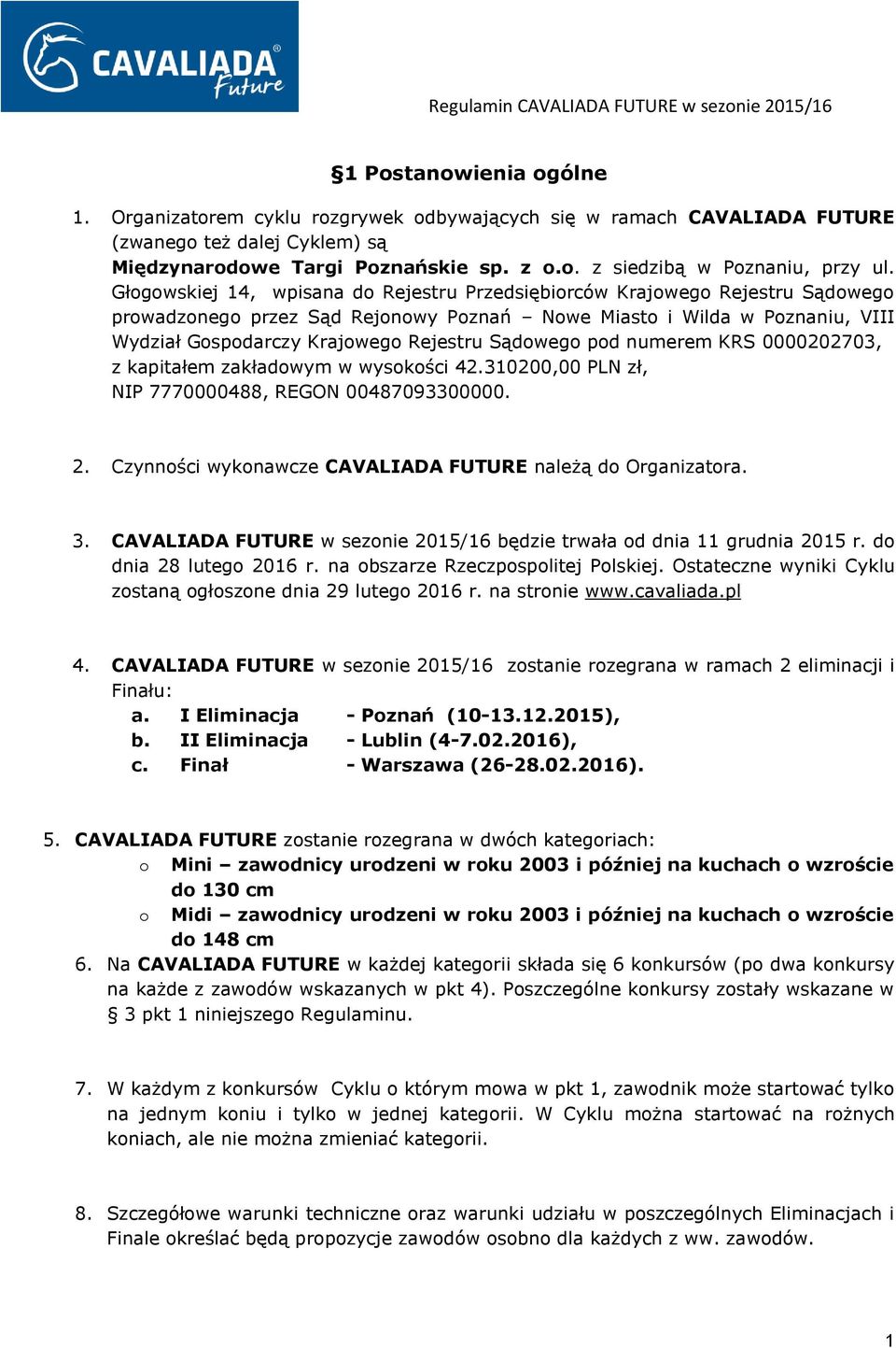 Sądowego pod numerem KRS 0000202703, z kapitałem zakładowym w wysokości 42.310200,00 PLN zł, NIP 7770000488, REGON 00487093300000. 2. Czynności wykonawcze CAVALIADA FUTURE należą do Organizatora. 3.