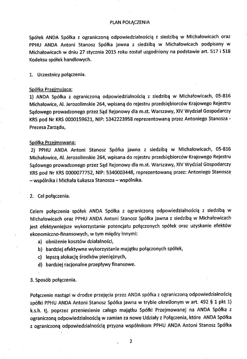 Spółka Przeinluiaca: 1) ANDA Spółka z ograniczon ą odpowiedzialnością z siedzib ą w Micha łowicach, 05-816 Michałowice, Al.