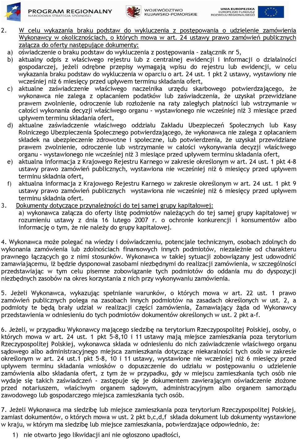 centralnej ewidencji i informacji o działalności gospodarczej, jeżeli odrębne przepisy wymagają wpisu do rejestru lub ewidencji, w celu wykazania braku podstaw do wykluczenia w oparciu o art. 24 ust.